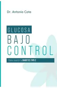 Glucosa Bajo Control: Cómo revertir la diabetes paso a pso