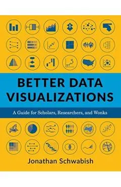 Better Data Visualizations: A Guide for Scholars, Researchers, and Wonks