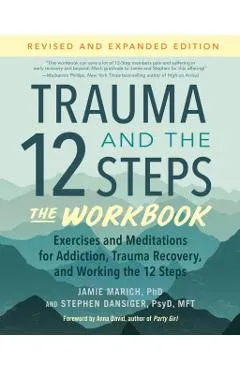 Trauma and the 12 Steps--The Workbook: Exercises and Meditations for Addiction, Trauma Recovery, and Working the 12 Ste PS
