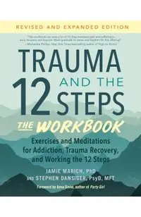 Trauma and the 12 Steps--The Workbook: Exercises and Meditations for Addiction, Trauma Recovery, and Working the 12 Ste PS