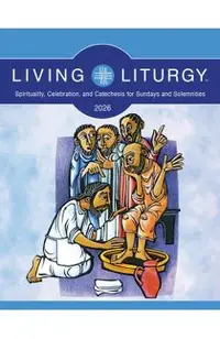 Living Liturgy(tm): Spirituality, Celebration, and Catechesis for Sundays and Solemnities, Year a (2026) -