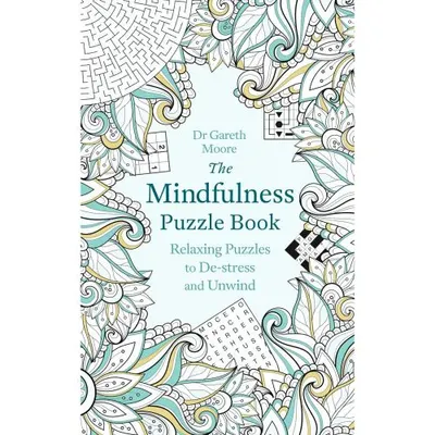 he Mindfulness Puzzle Book: Relaxing Puzzles to De-stress and Unwind