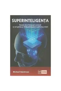 Superinteligența. Învață să-ți folosești creierul ca un geniu și îmbunătătește-ți calitatea vieții - Paperback brosat - Michael Hutchison