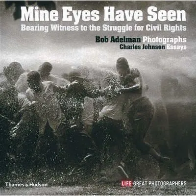 Mine Eyes Have Seen: Bearing Witness to the Struggle for Civil Rights