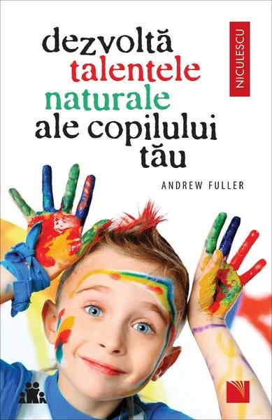 Dezvoltă talentele naturale ale copilului tău - Paperback - Andrew Fuller