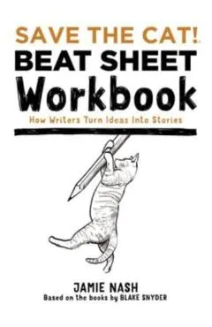 Save the Cat!(r) Beat Sheet Workbook: How Writers Turn Ideas Into Stories