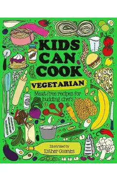 Kids Can Cook Vegetarian: Meat-Free Recipes for Budding Chefs