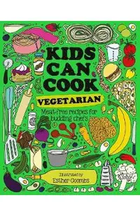 Kids Can Cook Vegetarian: Meat-Free Recipes for Budding Chefs