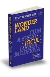 Wonderland. Cum a creat jocul lumea moderna