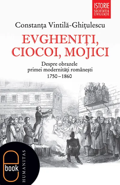 Evgheniţi, ciocoi, mojici. Despre obrazele primei modernităţi româneşti (1750–1860) (epub)