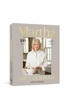 Martha: The Cookbook: 100 Favorite Recipes with Lessons and Stories from My Kitchen