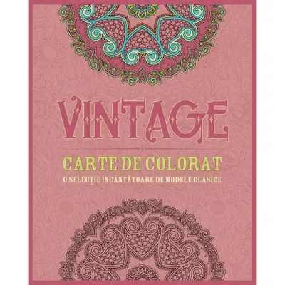 Vintage. Carte de colorat. O selectie incantatoare de modele clasice