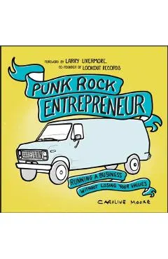 Punk Rock Entrepreneur: Running a Business Without Losing Your Values