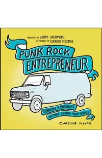 Punk Rock Entrepreneur: Running a Business Without Losing Your Values