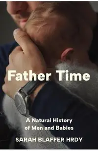 Father Time: A Natural History of Men and Babies