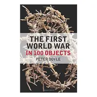 The First World War in 100 Objects