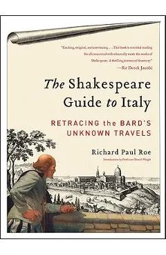 The Shakespeare Guide to Italy: Retracing the Bard's Unknown Travels