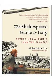 The Shakespeare Guide to Italy: Retracing the Bard's Unknown Travels