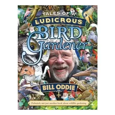 Tales of a Ludicrous Bird Gardener