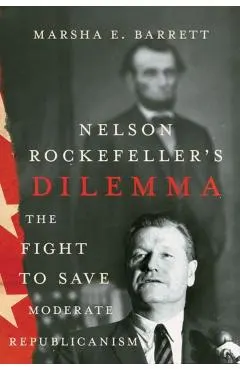 Nelson Rockefeller's Dilemma: The Fight to Save Moderate Republicanism