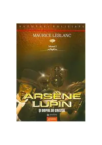 Arsène Lupin şi dopul de cristal (Vol. III) - Paperback - Maurice Leblanc