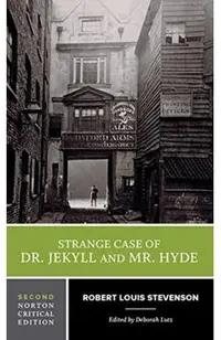 Strange Case of Dr. Jekyll and Mr. Hyde: A Norton Critical Edition