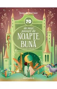 70 de mici povesti de noapte buna. Basme din jurul lumii