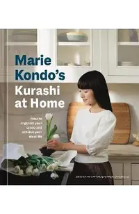Marie Kondo's Kurashi at Home: How to Organize Your Space and Achieve Your Ideal Life