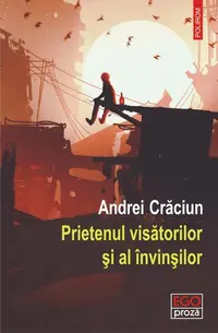 Prietenul visătorilor și al învinșilor - Paperback brosat - Andrei Crăciun