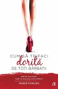Cum să te faci dorită de toți bărbații - Paperback brosat - Marie Forleo