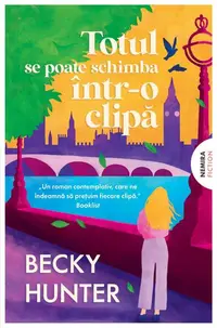 Totul se poate schimba într-o clipă - Paperback brosat - Becky Hunter