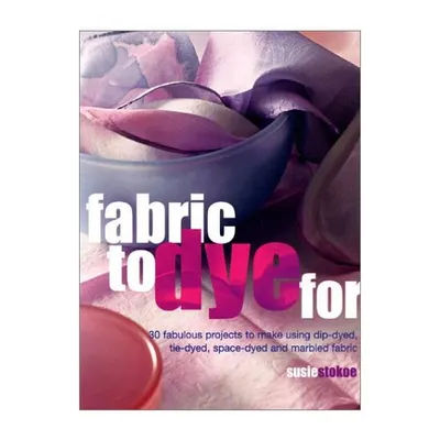 Fabric to Dye For, Susie Stokoe
