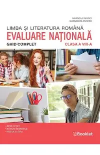 Limba si literatura romana. Ghid complet pentru Evaluarea Nationala - Clasa 8
