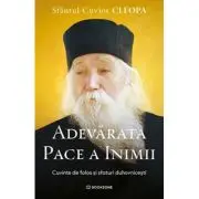 Adevarata pace a inimii. Cuvinte de folos si sfaturi duhovnicesti
