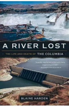 A River Lost: The Life and Death of the Columbia