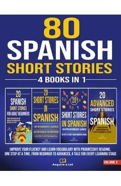 80 Spanish Short Stories - 4 Books in 1: Improve Your Fluency and Learn Vocabulary with Progressive Reading, One Step at a Time. From Beginner to Adva