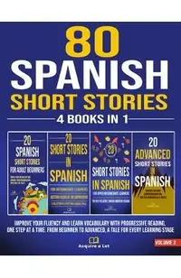 80 Spanish Short Stories - 4 Books in 1: Improve Your Fluency and Learn Vocabulary with Progressive Reading, One Step at a Time. From Beginner to Adva