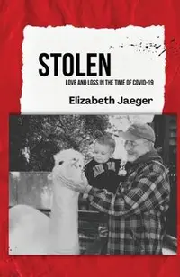 Stolen: Love and Loss in the Time of COVID-19