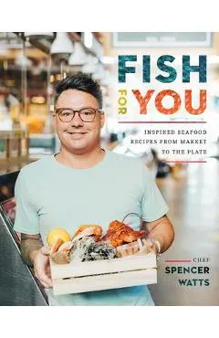 Fish for You: Inspired Seafood Recipes from Market