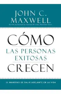 Cómo Las Personas Exitosas Crecen: 15 Maneras de Salir Adelante En La Vida