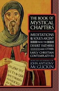 The Book of Mystical Chapters: Meditations on the Soul's Ascent, from the Desert Fathers and Other Early Christian Contemplatives