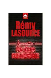 Împușcături pe sub neoane - Paperback brosat - Rémy Lasource
