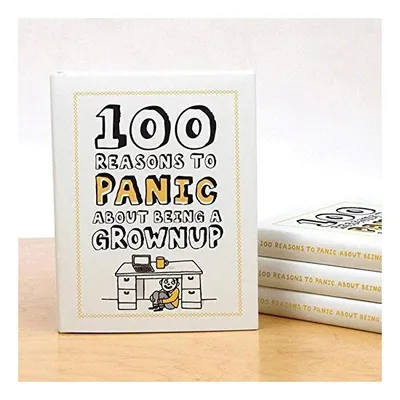 100 Reasons to Panic about Being a Grown Up