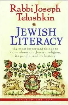 Jewish Literacy: The Most Important Things to Know about the Jewish Religion, Its People, and Its History (Revised)