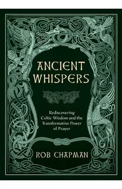 Ancient Whispers: Rediscovering Celtic Wisdom and the Transformative Power of Prayer