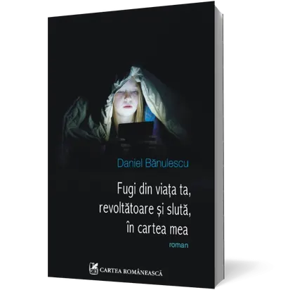 Fugi din viaţa ta, revoltătoare şi slută, în cartea mea