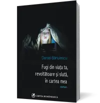 Fugi din viaţa ta, revoltătoare şi slută, în cartea mea