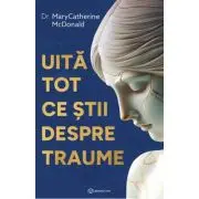 Uita tot ce stii despre traume