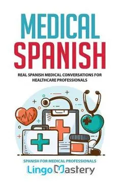 Medical Spanish: Real Spanish Medical Conversations for Healthcare Professionals