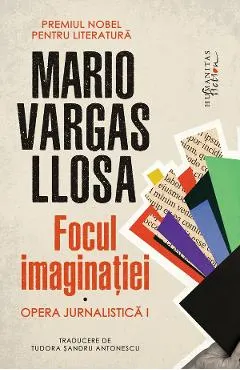 Focul imaginatiei. Opera jurnalistica I